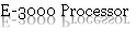 E-3000 Processor